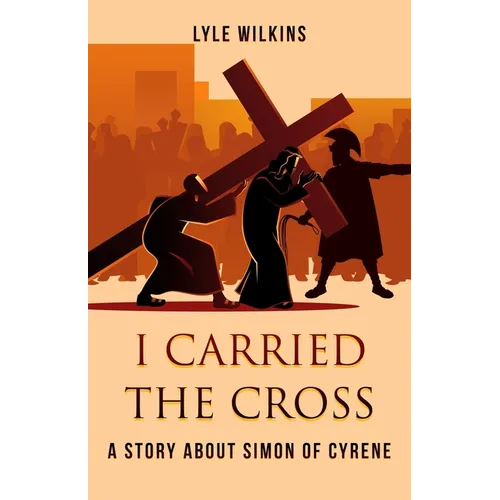 I carried the Cross: A story about Simon of Cyrene - Paperback