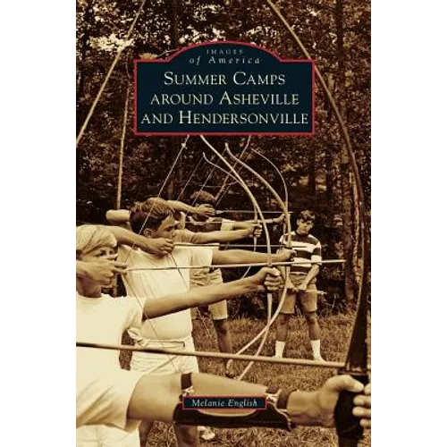 Summer Camps Around Asheville and Hendersonville - Hardcover