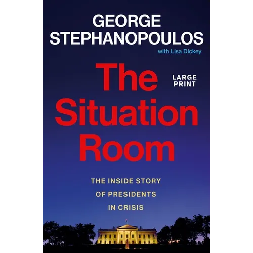 The Situation Room: The Inside Story of Presidents in Crisis - Hardcover