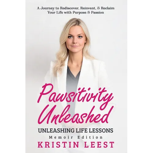 Pawsitivity Unleashed: Unleashing Life Lessons Memoir Edition - Paperback