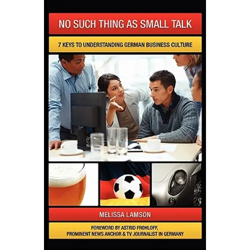 No Such Thing as Small Talk: 7 Keys to Understanding German Business Culture - Paperback