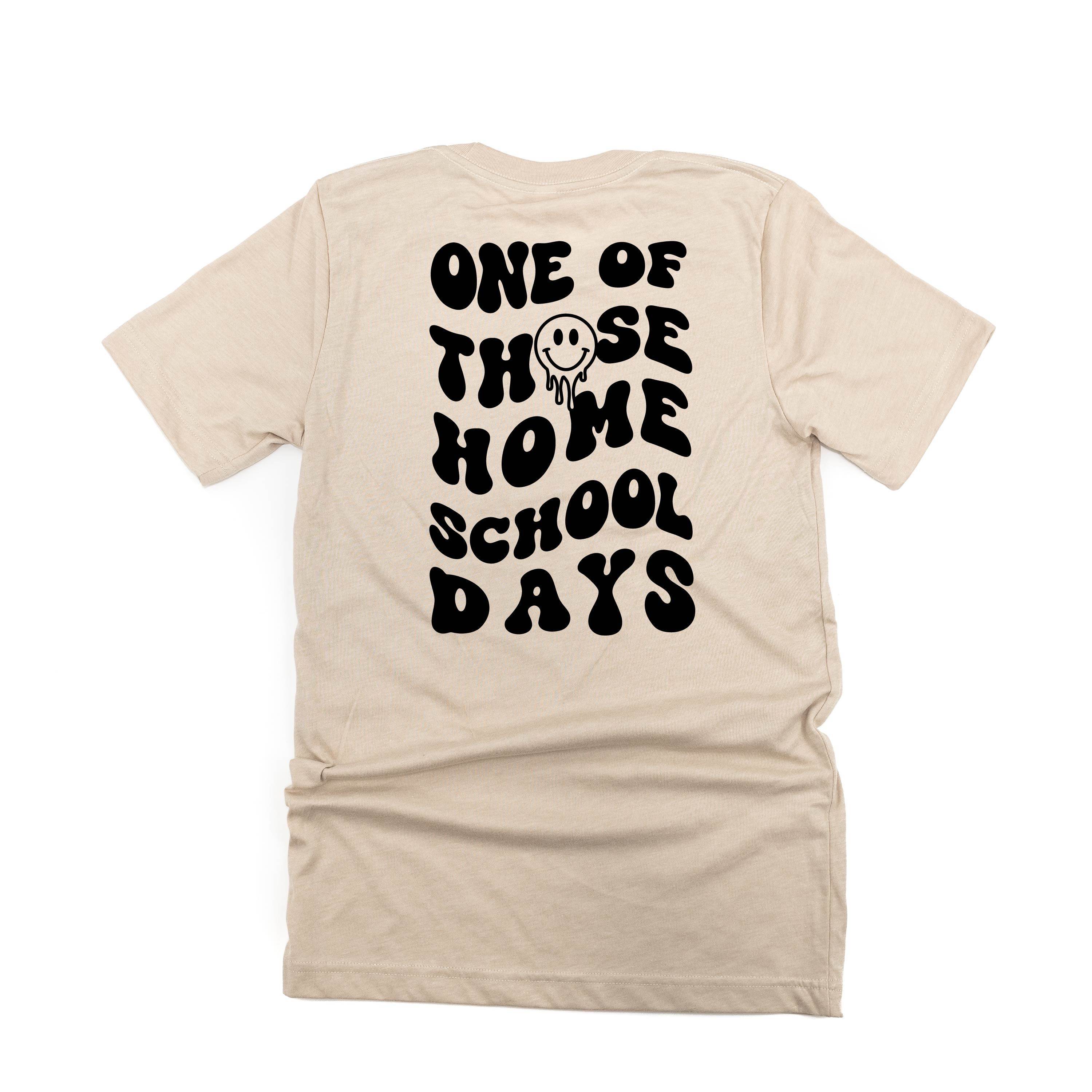 One of Those Home School Days - Melty Smiley (f &amp; b) - Unisex Tee