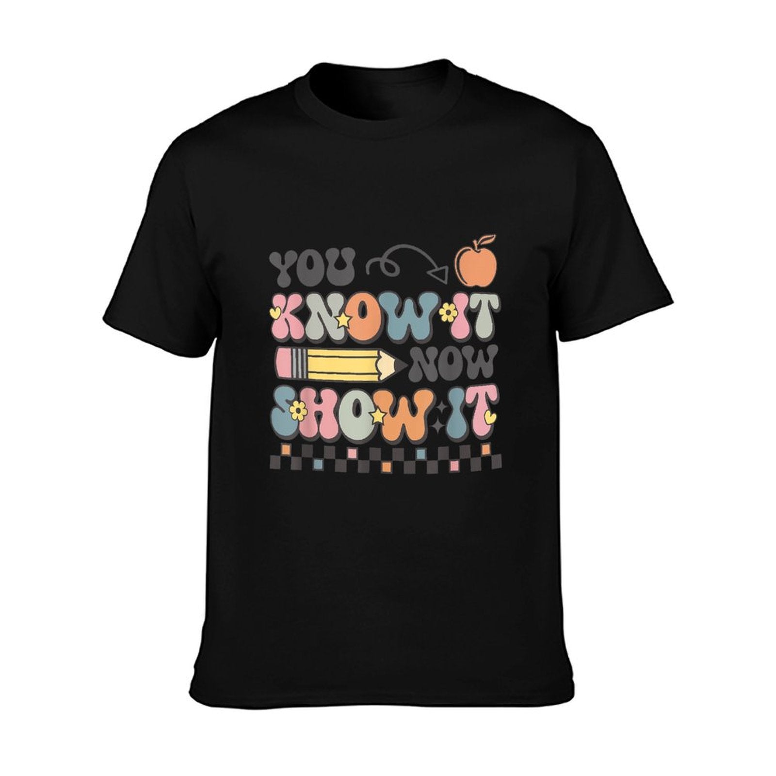 Motivational State Testing Test Day You Know It Now Show It T-Shirt
