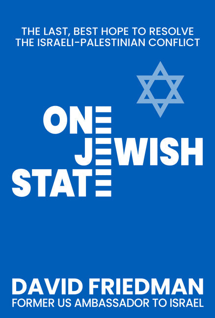 One Jewish State: The Last, Best Hope to Resolve the Israeli-Palestinian Conflict with a Foreword by Mike Pompeo - Hardcover