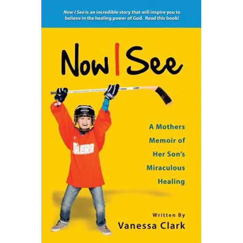 Now I See: A Mothers Memoir of Her Son&amp;#39;s Miraculous Healing - Paperback