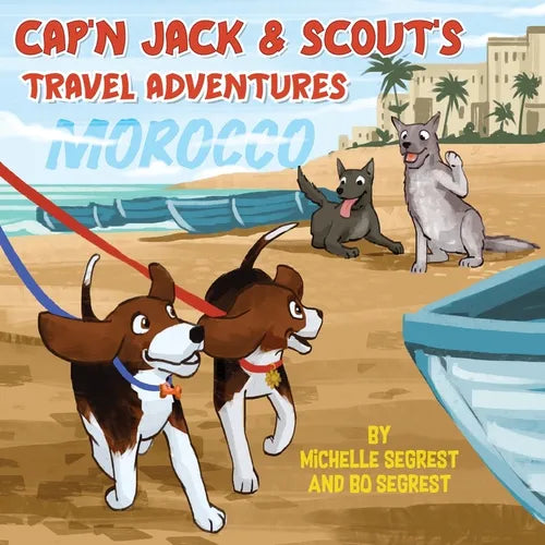 Cap&amp;#39;n Jack &amp;amp; Scout&amp;#39;s Travel Adventures (Book 2 - MOROCCO): Explore the Geography, Culture and Wildlife of Morocco, Africa - Paperback