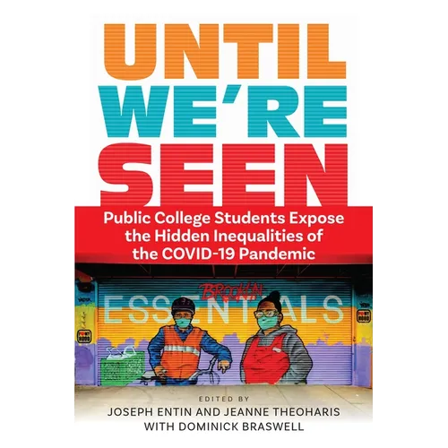 Until We&amp;#39;re Seen: Public College Students Expose the Hidden Inequalities of the Covid-19 Pandemic - Paperback