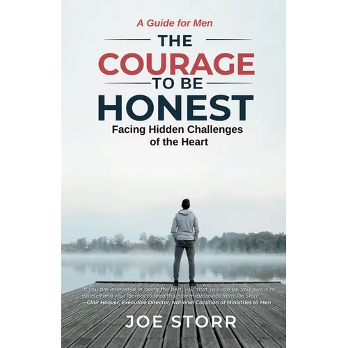 The Courage to Be Honest: Facing Hidden Challenges of the Heart, A Guide for Men - Paperback