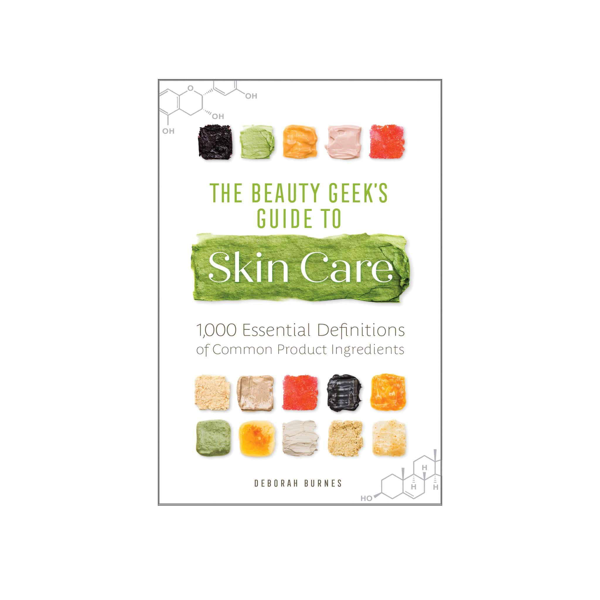 The Beauty Geek&amp;#39;s Guide to Skin Care: 1,000 Essential Definitions of Common Product Ingredients