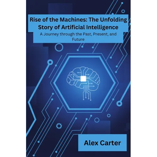 Rise of Machines: A Journey Through The Past, Present and Future - Paperback