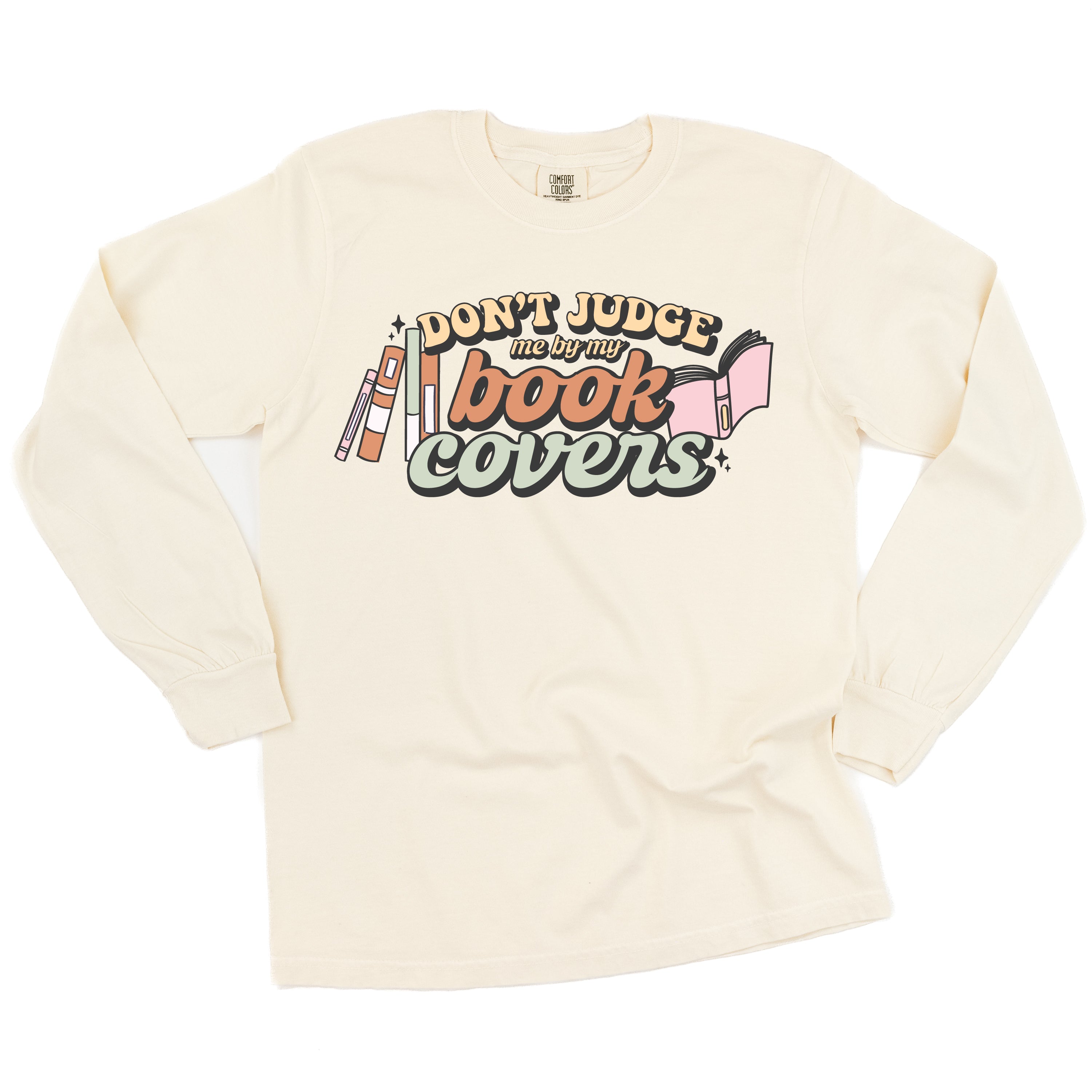 Don&amp;#39;t Judge Me By My Book Covers - Long Sleeve Comfort Colors Tee