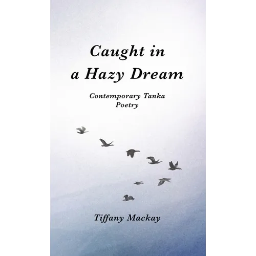 Caught in a Hazy Dream: Contemporary Tanka Poetry - Hardcover