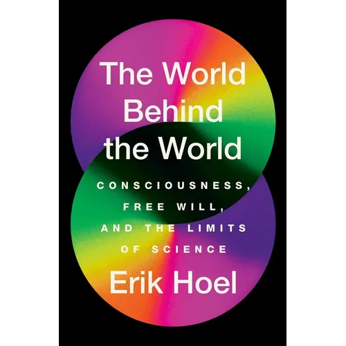 The World Behind the World: Consciousness, Free Will, and the Limits of Science - Paperback