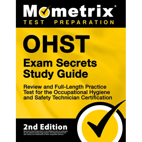 Ohst Exam Secrets Study Guide - Review and Full-Length Practice Test for the Occupational Hygiene and Safety Technician Certification: [2nd Edition] - Paperback