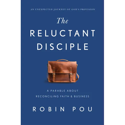 The Reluctant Disciple: A Parable about Reconciling Faith and Business - Hardcover