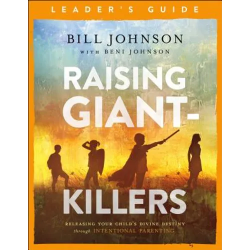 Raising Giant-Killers Leader&amp;#39;s Guide: Releasing Your Child&amp;#39;s Divine Destiny Through Intentional Parenting - Paperback