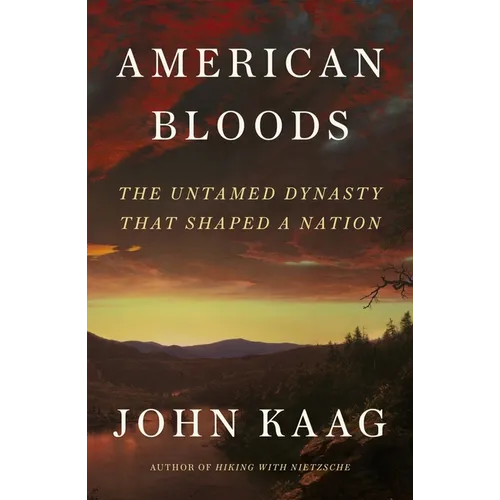 American Bloods: The Untamed Dynasty That Shaped a Nation - Hardcover