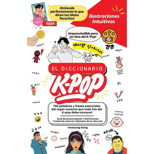 El Diccionario K-Pop - 700 Palabras Y Frases Esenciales De K-Pop, Dramas Y Peliculas Coreanos - Paperback