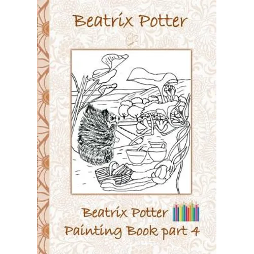 Beatrix Potter Painting Book Part 4 ( Peter Rabbit ): Colouring Book, coloring, crayons, coloured pencils colored, Children&amp;#39;s books, children, adults, - Paperback