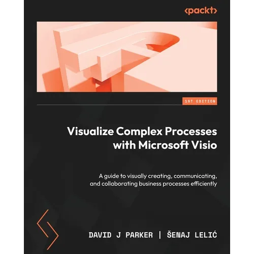 Visualize Complex Processes with Microsoft Visio: A guide to visually creating, communicating, and collaborating business processes efficiently - Paperback