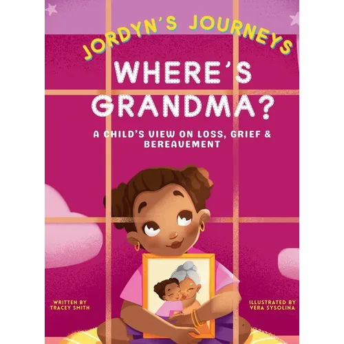 Where&amp;#39;s Grandma?: A Child&amp;#39;s View on Loss, Grief &amp;amp; Bereavement - Hardcover