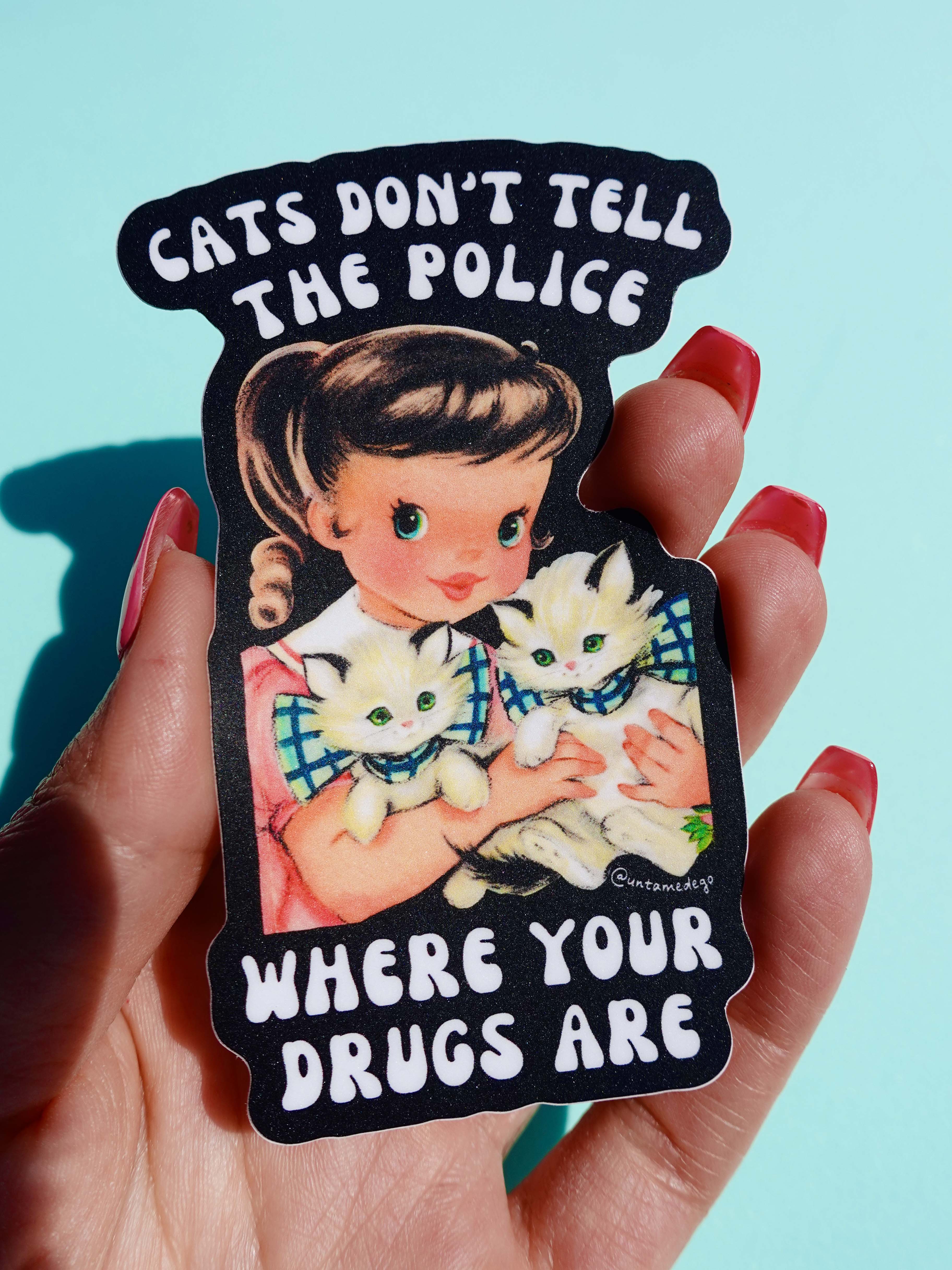 Cats Don&amp;#39;t Tell The Police Where Your Drugs Are Sticker