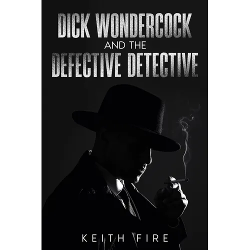 Dick Wondercock and the Defective Detective - Paperback