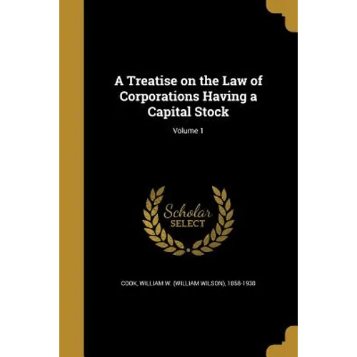 A Treatise on the Law of Corporations Having a Capital Stock; Volume 1 - Paperback