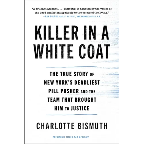 Killer in a White Coat: The True Story of New York&amp;#39;s Deadliest Pill Pusher and the Team That Brought Him to Justice - Paperback
