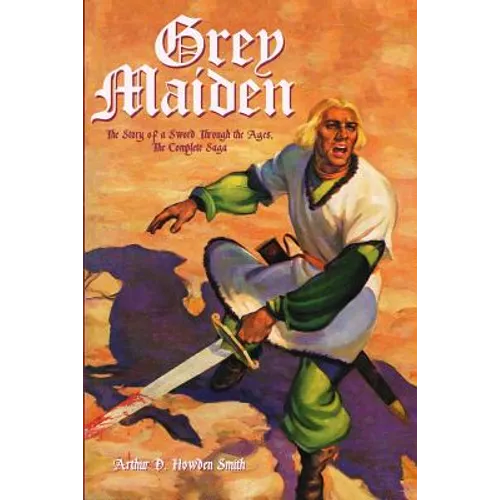 Grey Maiden: The Story of a Sword Through the Ages, The Complete Saga - Paperback