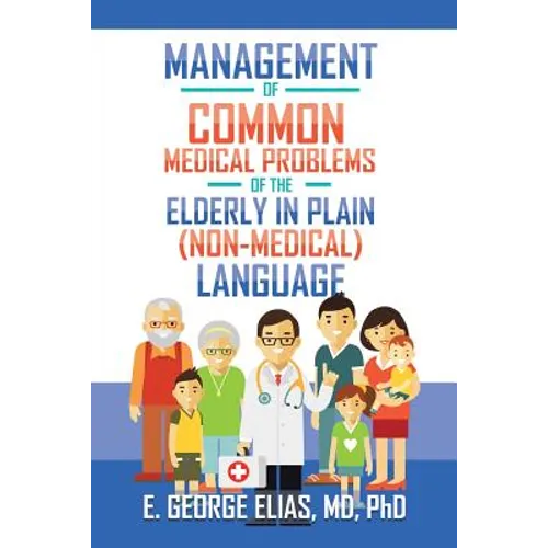 Management of Common Medical Problems of the Elderly in Plain (Non-Medical) Language - Paperback