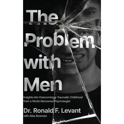 The Problem with Men: Insights on Overcoming a Traumatic Childhood from a World-Renowned Psychologist - Hardcover