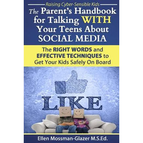 The Parent&amp;#39;s Handbook for Talking WITH Your Teens About SOCIAL MEDIA: The RIGHT WORDS and EFFECTIVE Techniques to Get Your Kids Safely On Board - Paperback
