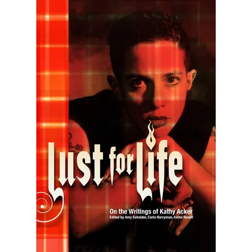 Lust For Life: On the Writings of Kathy Acker - Paperback