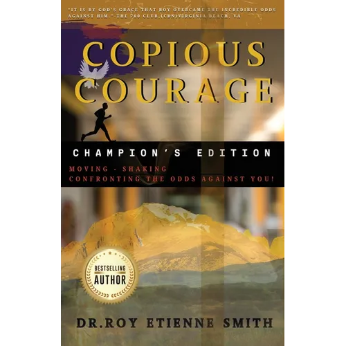 Copious Courage (Champion&amp;#39;s Edition): Moving, Shaking, and Confronting the Odds Against You - Paperback