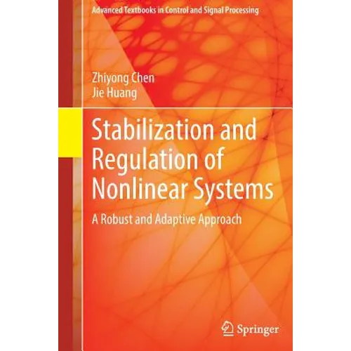 Stabilization and Regulation of Nonlinear Systems: A Robust and Adaptive Approach - Hardcover