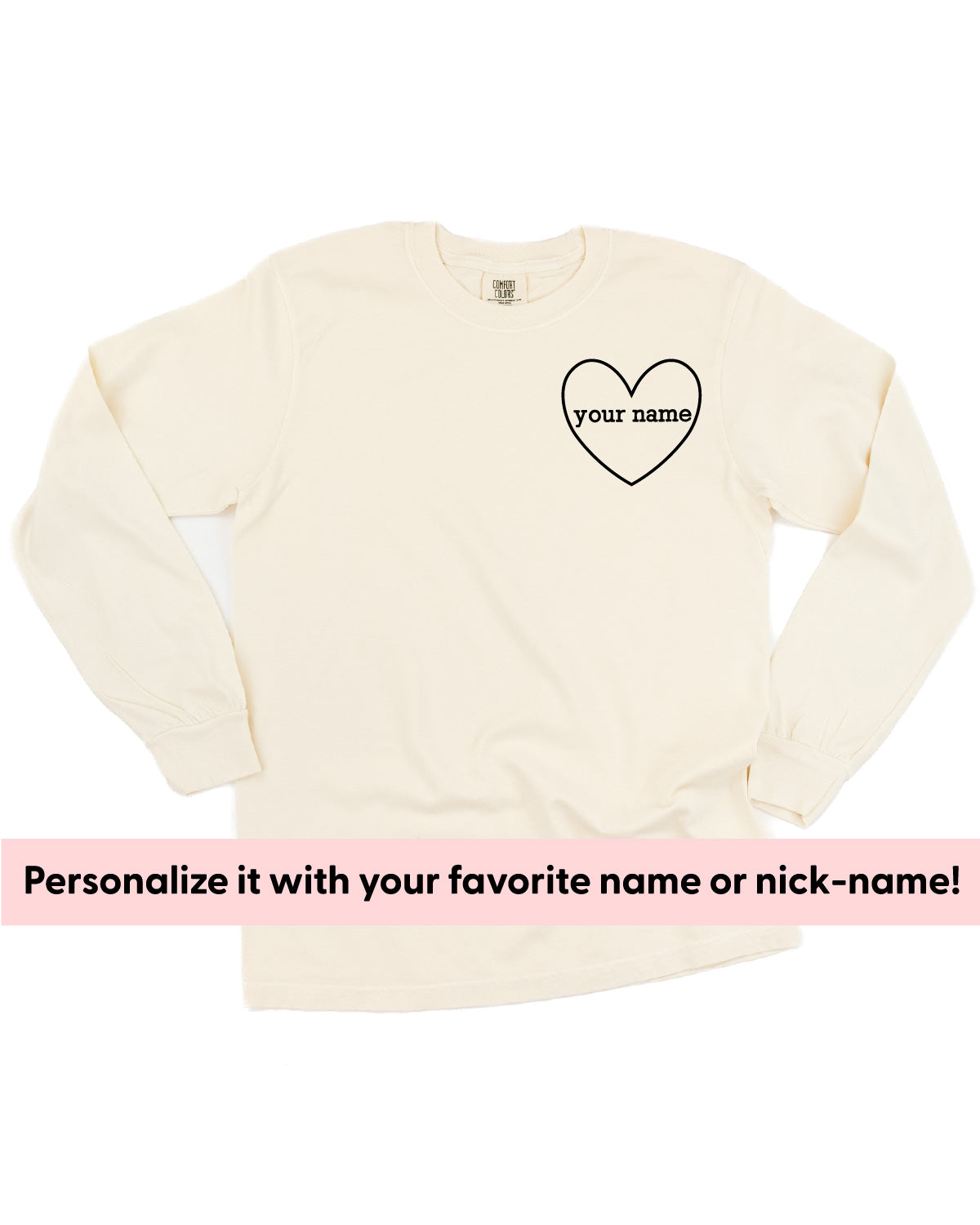 Custom Name (Heart Around) - PERSONALIZE IT! - Long Sleeve Comfort Colors Tee
