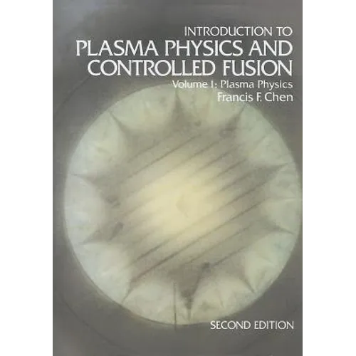 Introduction to Plasma Physics and Controlled Fusion: Volume 1: Plasma Physics - Paperback