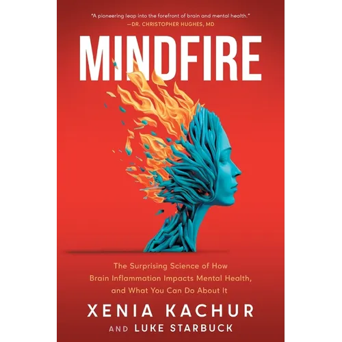 Mindfire: The Surprising Science of How Brain Inflammation Impacts Mental Health, and What You Can Do About It - Paperback