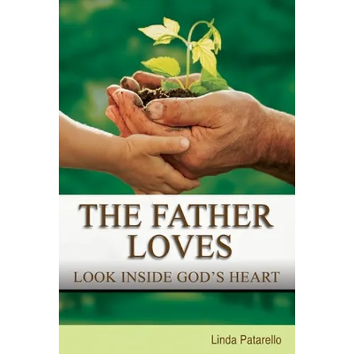 The Father Loves: Look Inside God&amp;#39;s Heart - Paperback