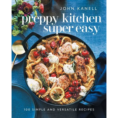 Preppy Kitchen Super Easy: 100 Simple and Versatile Recipes - Hardcover