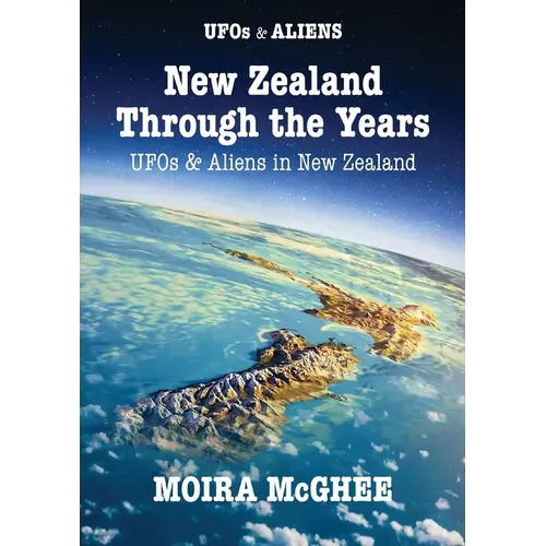 New Zealand Through the Years: UFOs and Aliens in New Zealand - Paperback