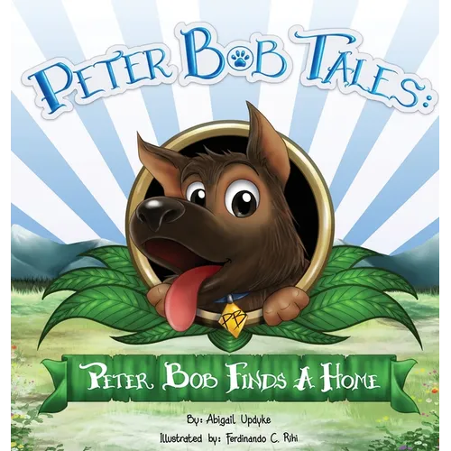 Peter Bob Tales: Peter Bob Finds a Home - Hardcover