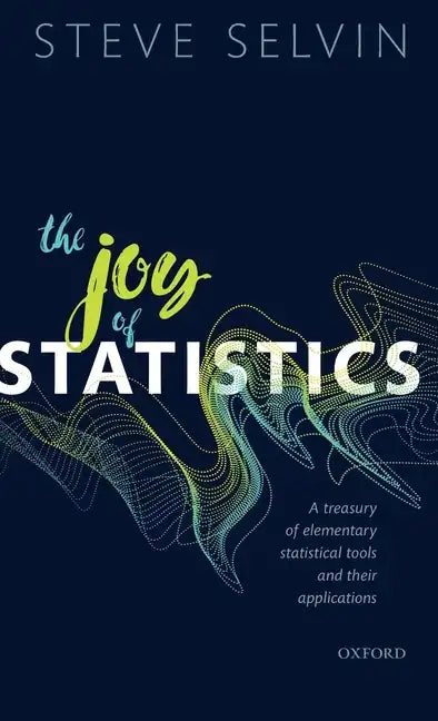 Joy of Statistics: A Treasury of Elementary Statistical Tools and Their Applications - Hardcover