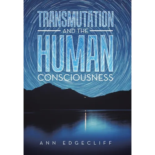 Transmutation and the Human Consciousness - Hardcover