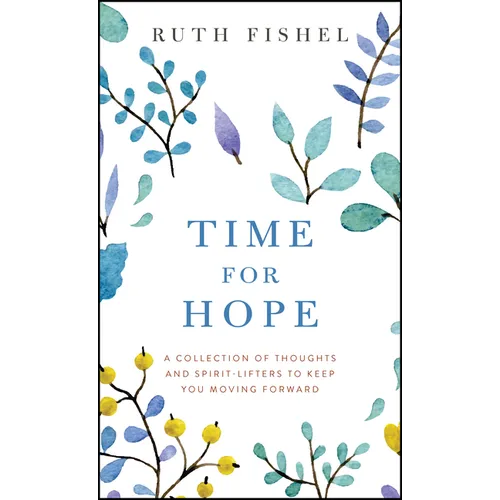 Time for Hope: A Collection of Thoughts and Spirit-Lifters to Keep You Moving Forward - Paperback