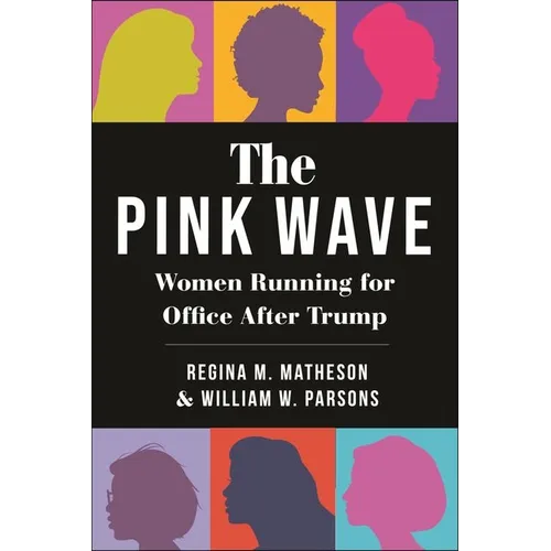 The Pink Wave: Women Running for Office After Trump - Hardcover