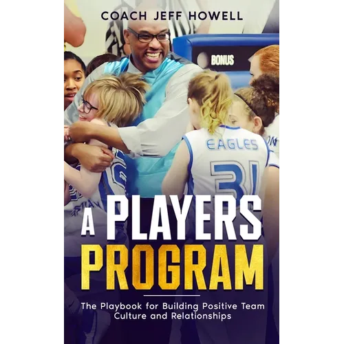 A Players Program: The Playbook For Building and Maintaining Positive Team Culture and Relationships - Paperback