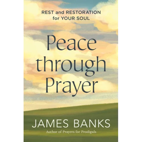 Peace Through Prayer: Rest and Restoration for Your Soul - Paperback