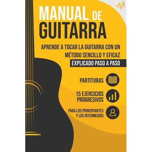 Manual de Guitarra: Aprende a tocar la Guitarra con un método sencillo y eficaz explicado paso a paso. 15 Ejercicios Progresivos + Partitu - Paperback